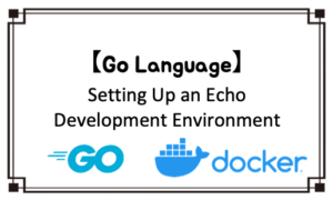 【Go Language】Setting Up an Echo Development Environment