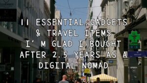 11 Essential Gadgets & Travel Items I’m Glad I Bought After 2.5 Years as a Digital Nomad